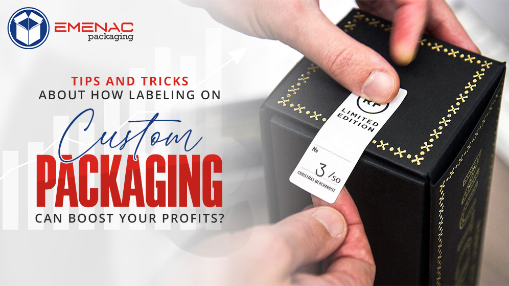 Tips-and-Tricks-About-How-Labeling-on-Custom-Packaging-Can-Boost-Your-Profits-EP-CA-1