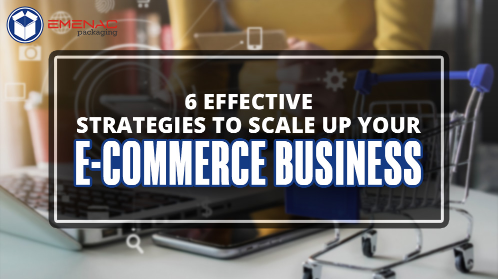 6 Effective Strategies to Scale Up Your E-Commerce Business