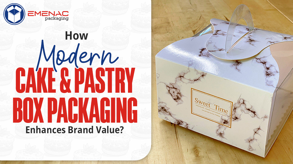 How Modern Cake & Pastry Box Packaging Enhances Brand Value?