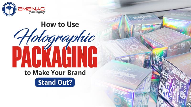 How-to-Use-Holographic-Packaging-to-Make-Your-Brand-Stand-Out-EP-Canada
